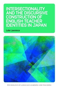 Enlarge image Cover: Intersectionality and the Discursive Construction of English Teacher Identities in Japan - Multilingual Matters