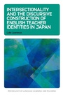 Cover: Intersectionality and the Discursive Construction of English Teacher Identities in Japan - Multilingual Matters