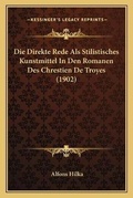 Cover: Die Direkte Rede Als Stilistisches Kunstmittel In Den Romanen Des Chrestien De Troyes (1902) - Kessinger Publishing