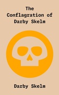 Cover: The Conflagration of Darby Skelm (The SKELM Chronicles: Reprehensible Deeds of a Detestable Scoundrel, #2) - THE ALIVE BUNCH