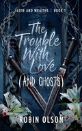 Cover: The Trouble With Love (and Ghosts) - R.M. Olson