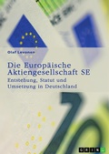 Cover: Die Europ&auml;ische Aktiengesellschaft (SE). Entstehung, Statut und Umsetzung in Deutschland - GRIN Verlag