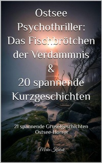 Abbildung von: Ostsee Psychothriller: Das Fischbrötchen der Verdammnis & 20 spannende Kurzgeschichten - epubli