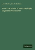 Cover: A Practical System of Book-Keeping by Single and Double Entry - Antigonos Verlag