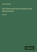 Cover: The House and Farm Accounts of the Shuttleworths - Antigonos Verlag