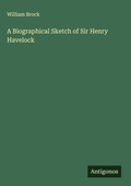 Cover: A Biographical Sketch of Sir Henry Havelock - Antigonos Verlag