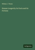 Cover: Human Longevity its Facts and its Fictions - Antigonos Verlag