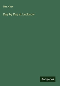 Enlarge image Cover: Day by Day at Lucknow - Antigonos Verlag
