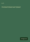 Cover: Overland Inland and Upland - Antigonos Verlag
