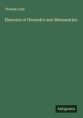 Cover: Elements of Geometry and Mensuration - Antigonos Verlag