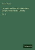 Cover: Lectures on the Atomic Theory and Essays Scientific and Literary - Antigonos Verlag