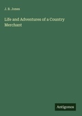Cover: Life and Adventures of a Country Merchant - Antigonos Verlag