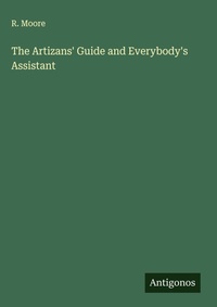 Enlarge image Cover: The Artizans' Guide and Everybody's Assistant - Antigonos Verlag