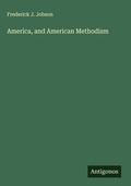 Cover: America, and American Methodism - Antigonos Verlag