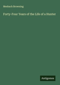 Enlarge image Cover: Forty-Four Years of the Life of a Hunter - Antigonos Verlag