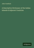 Cover: A Descriptive Dictionary of the Indian Islands & Adjacent Countries - Antigonos Verlag