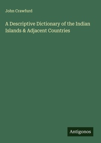 Enlarge image Cover: A Descriptive Dictionary of the Indian Islands & Adjacent Countries - Antigonos Verlag