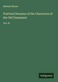 Cover: Practical Sermons of the Characters of the Old Testament - Antigonos Verlag
