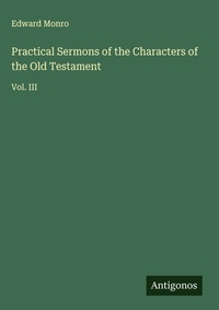 Enlarge image Cover: Practical Sermons of the Characters of the Old Testament - Antigonos Verlag