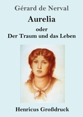 Cover: Aurelia oder Der Traum und das Leben (Grossdruck) - Henricus - Edition Deutsche Klassik GmbH, Berlin