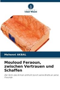 Abbildung von: Mouloud Feraoun, zwischen Vertrauen und Schaffen - Verlag Unser Wissen
