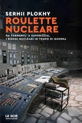 Cover: Roulette nucleare. Da Cernobyl' a Zapori&iquest;&iquest;ja, i rischi nucleari in tempo di guerra - Le scie. Nuova serie stranieri;Mondadori