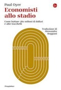 Cover: Economisti allo stadio. Come buttare 580 milioni di dollari e altri trucchetti - La cultura;Il Saggiatore