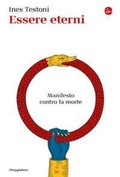 Cover: Essere eterni. Manifesto contro la morte - La cultura;Il Saggiatore