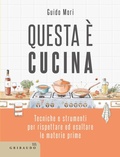 Cover: Questa &egrave; cucina. Tecniche e strumenti per rispettare ed esaltare le materie prime - Sapori e fantasia;Gribaudo
