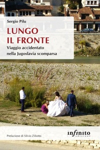 Abbildung von: Lungo il fronte. Viaggio accidentato nella Jugoslavia scomparsa - Orienti;Infinito Edizioni