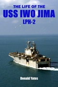 Cover: The Life of the USS Iwo Jima (LPH-2) - Donald Yates