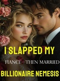 Cover: I Slapped My Fianc&eacute;?Then Married His Billionaire Nemesis 1 - BestNovel
