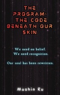 Cover: The Program: The Code Beneath Our Skin (The Message, #3) - Mushin Ru