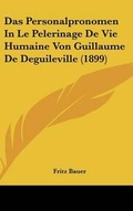 Cover: Das Personalpronomen in Le Pelerinage de Vie Humaine Von Guillaume de Deguileville (1899) - Kessinger Publishing