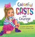 Cover: Colorful Casts and Courage - L.A.P. Creations