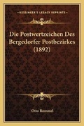 Cover: Die Postwertzeichen Des Bergedorfer Postbezirkes (1892) - Kessinger Publishing