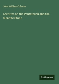 Enlarge image Cover: Lectures on the Pentateuch and the Moabite Stone - Antigonos Verlag