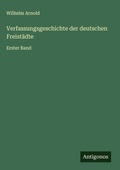 Cover: Verfassungsgeschichte der deutschen Freist&auml;dte - Antigonos Verlag