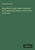 Cover: King Alfred's Anglo-Saxon Version of the Compendious History of the World by Orosius - Antigonos Verlag