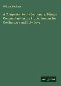 Enlarge image Cover: A Companion to the Lectionary: Being a Commentary on the Proper Lessons for the Sundays and Holy Days - Antigonos Verlag