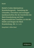 Cover: Riedel's Codex diplomaticus Brandenburgensis - Sammlung der Urkunden, Chroniken und sonstigen Quellenschriften f&uuml;r die Geschichte der Mark Brandenburg und ihrer Regentenadlichen Familien, so wie der St&auml;dte und Burgen der Mark Brandenburg ; Bd. 11. 1,11 - Antigonos Verlag