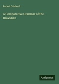 Cover: A Comparative Grammar of the Dravidian - Antigonos Verlag