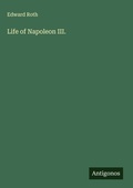 Cover: Life of Napoleon III. - Antigonos Verlag