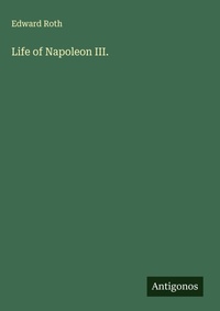 Enlarge image Cover: Life of Napoleon III. - Antigonos Verlag