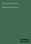 Cover: A Manual of the Mollusca - Antigonos Verlag