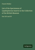 Cover: List of the Speciemens of Lepidopterous Insects in the Collection of the British Museum - Antigonos Verlag