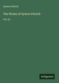 Cover: The Works of Symon Patrick - Antigonos Verlag