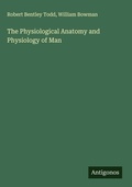 Cover: The Physiological Anatomy and Physiology of Man - Antigonos Verlag