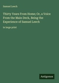 Cover: Thirty Years From Home; Or, a Voice From the Main Deck, Being the Experience of Samuel Leech - Antigonos Verlag