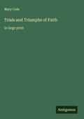 Cover: Trials and Triumphs of Faith - Antigonos Verlag